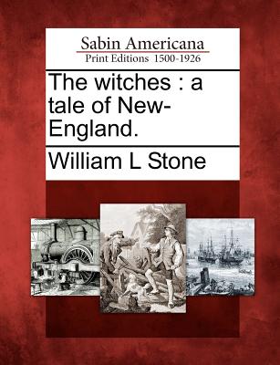 The Witches: A Tale of New-England. - Stone, William L