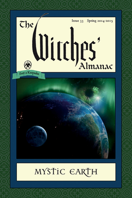 The Witches' Almanac: Issue 33, Spring 2014-Spring 2015: Mystic Earth - Theitic (Editor)