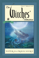 The Witches' Almanac: Issue 36, Spring 2017 to 2018: Water: Our Primal Source