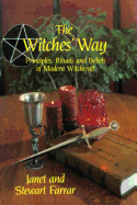 The Witches' Way: Principles, Ritual and Beliefs of Modern Witchcraft