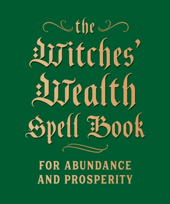 The Witches' Wealth Spell Book: For Abundance and Prosperity - Greenleaf, Cerridwen