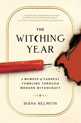 The Witching Year: A Memoir of Earnest Fumbling Through Modern Witchcraft - Helmuth, Diana