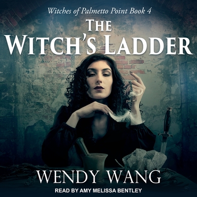 The Witch's Ladder - Wang, Wendy, and Bentley, Amy Melissa (Read by)