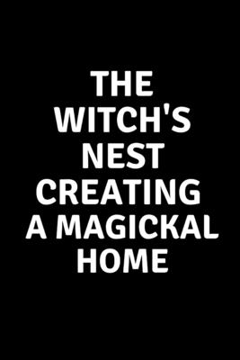 The Witch's Nest Creating a Magickal Home - Callaghan, Nichole