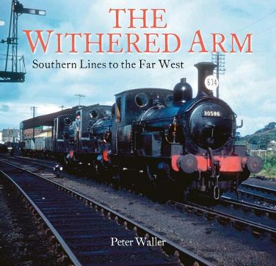 The Withered Arm: Southern Lines to the Far West - Waller, Peter