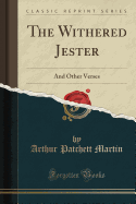 The Withered Jester: And Other Verses (Classic Reprint)