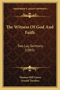 The Witness of God and Faith: Two Lay Sermons (1885)