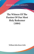 The Witness of the Passion of Our Most Holy Redeemer (1884)