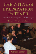 The Witness Preparation Partner: A Guide to Becoming the Ready Messenger (Witness Edition)