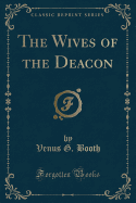 The Wives of the Deacon (Classic Reprint)