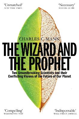 The Wizard and the Prophet: Science and the Future of Our Planet - Mann, Charles C.