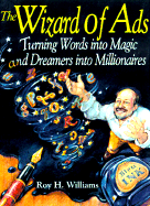 The Wizard of Ads: Turning Words Into Magic and Dreamers Into Millionaires