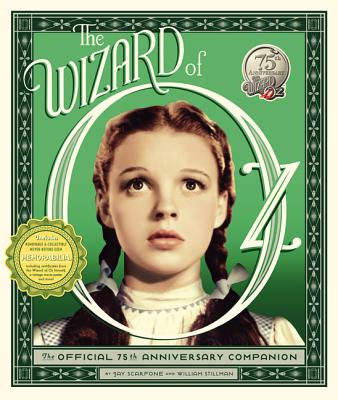 The Wizard of Oz: The Official 75th Anniversary Companion - Stillman, William, and Scarfone, Jay