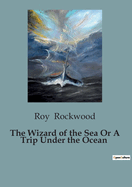 The Wizard of the Sea Or A Trip Under the Ocean