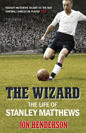 The Wizard: The Life of Stanley Matthews