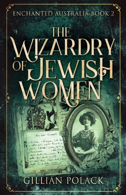 The Wizardry Of Jewish Women - Polack, Gillian