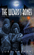 The Wizard's Bones: Book One of the Dark Deeds and Black Magics Series