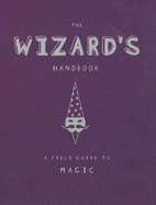 The Wizard's Handbook: A Field Guide to Magic