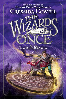 The Wizards of Once: Twice Magic - Cowell, Cressida