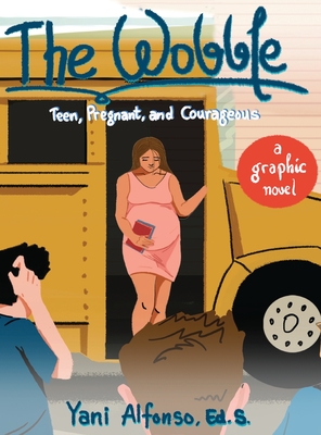 The Wobble: Teen, Pregnant, and Courageous - Alfonso, Yani