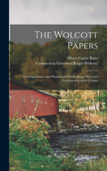 The Wolcott Papers; Correspondence and Documents During Roger Wolcott's Governorship of the Colony