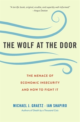 The Wolf at the Door: The Menace of Economic Insecurity and How to Fight It - Graetz, Michael J, and Shapiro, Ian
