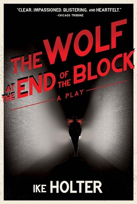 The Wolf at the End of the Block: A Play - Holter, Ike