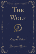 The Wolf (Classic Reprint)