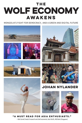 The Wolf Economy Awakens: Mongolia's Fight for Democracy, and a Green and Digital Future - Nylander, Johan