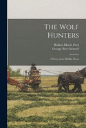 The Wolf Hunters; a Story of the Buffalo Plains