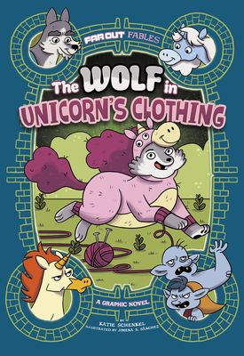 The Wolf in Unicorn's Clothing: A Graphic Novel - Schenkel, Katie