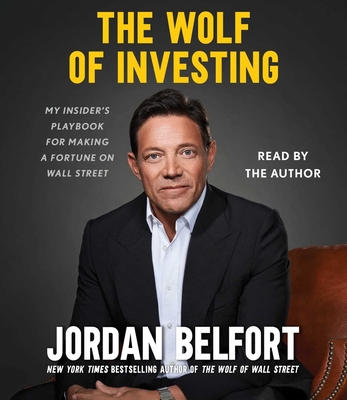 The Wolf of Investing: My Insider's Playbook for Making a Fortune on Wall Street - Belfort, Jordan (Read by)