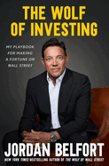 The Wolf of Investing: My Playbook for Making a Fortune - the essential guide to building wealth through stock market investment