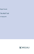 The Wolf Trail: in large print