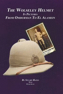 The Wolseley Helmet in Pictures: from Omdurman to El Alamein