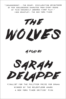 The Wolves: A Play: Off-Broadway Edition - Delappe, Sarah