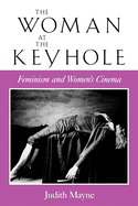The Woman at the Keyhole: Feminism and Women's Cinema