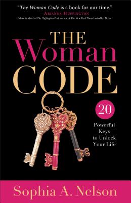 The Woman Code: 20 Powerful Keys to Unlock Your Life - Nelson, Sophia A.