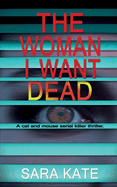 The Woman I Want Dead: An addictive serial killer thriller