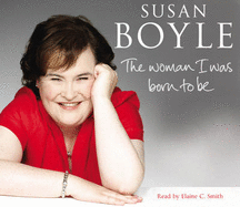 The Woman I Was Born To Be - Boyle, Susan, and C Smith, Elaine (Read by)