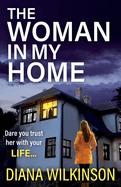 The Woman In My Home: A completely addictive, gripping psychological thriller from Diana Wilkinson