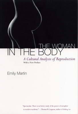 The Woman in the Body: A Cultural Analysis of Reproduction - Martin, Emily Winfield