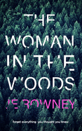 The Woman in the Woods: Forget everything you thought you knew. A gripping suspense thriller.
