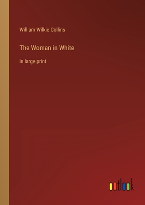 The Woman in White: in large print - Collins, William Wilkie