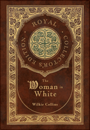 The Woman in White (Royal Collector's Edition) (Case Laminate Hardcover with Jacket)