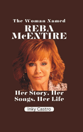 The Woman Named Reba McEntire: Her Story, Her Songs, Her Life