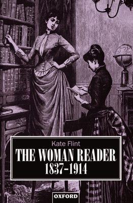 The Woman Reader, 1837-1914 - Flint, Kate