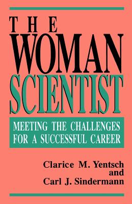 The Woman Scientist: Meeting the Challenges for a Successful Career - Yentsch, Clarice M, and Sindermann, Carl J, Ph.D.