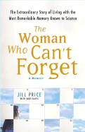 The Woman Who Can't Forget: The Extrardinary Story of Living with the Most Remarkable Memory Known to Science - Price, Jill, and Davis, Bart