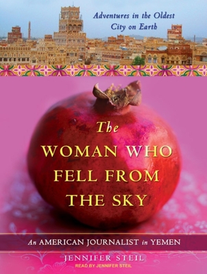 The Woman Who Fell from the Sky: An American Journalist in Yemen - Steil, Jennifer (Narrator)